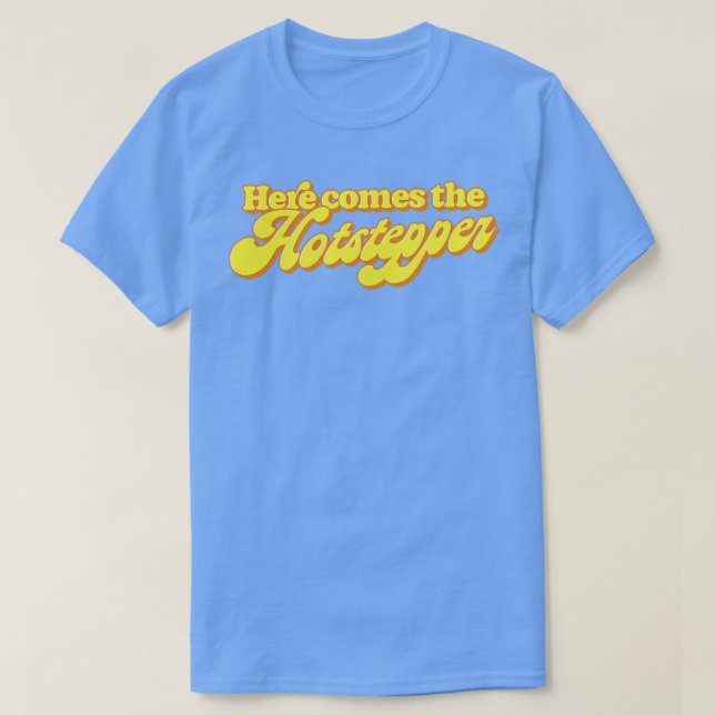 Här kommer Hotstepper T Shirt (Design framsida)