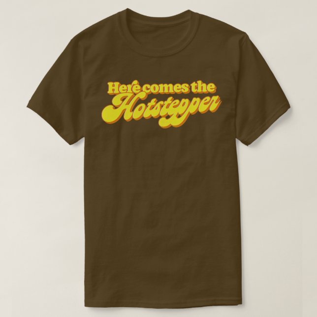 Här kommer Hotstepper T Shirt (Design framsida)