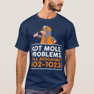 Har Mole Problem Call Avogadro Funny Mole T Shirt