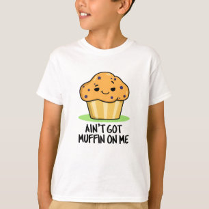 Har Muffin på mig Funny Muffin Pun T Shirt