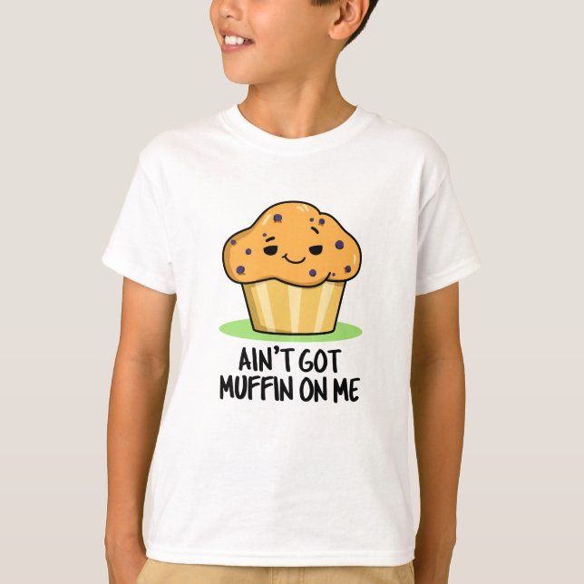 Har Muffin på mig Funny Muffin Pun T Shirt (Framsida)