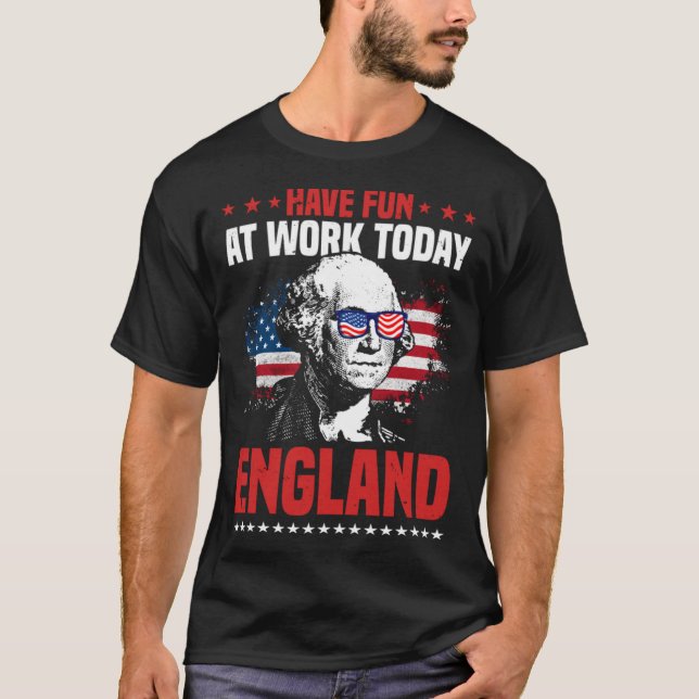 Har Roligt i arbete i dag England 4 juli Amerika T Shirt (Framsida)