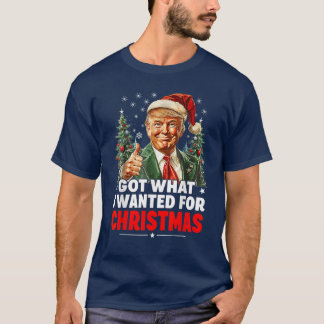 Har vad jag ville ha till jul - Trump Julafton T Shirt