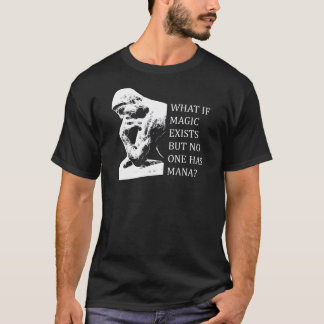 Har vad, om magi finns bara, ingen mana? t shirt