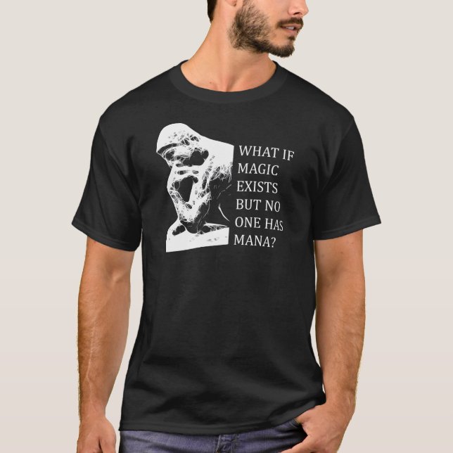 Har vad, om magi finns bara, ingen mana? t shirt (Framsida)