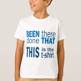 Har varit där, har gjort det t shirt