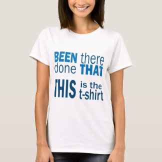 Har varit där, har gjort det t shirt