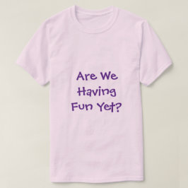 Har vi Roligt ännu T-Shirt? T Shirt