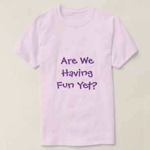 Har vi Roligt ännu T-Shirt? T Shirt