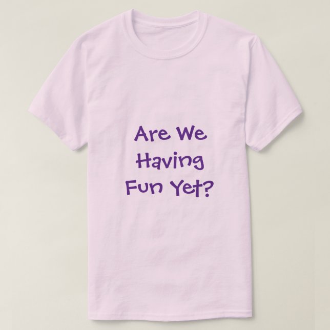 Har vi Roligt ännu T-Shirt? T Shirt (Design framsida)