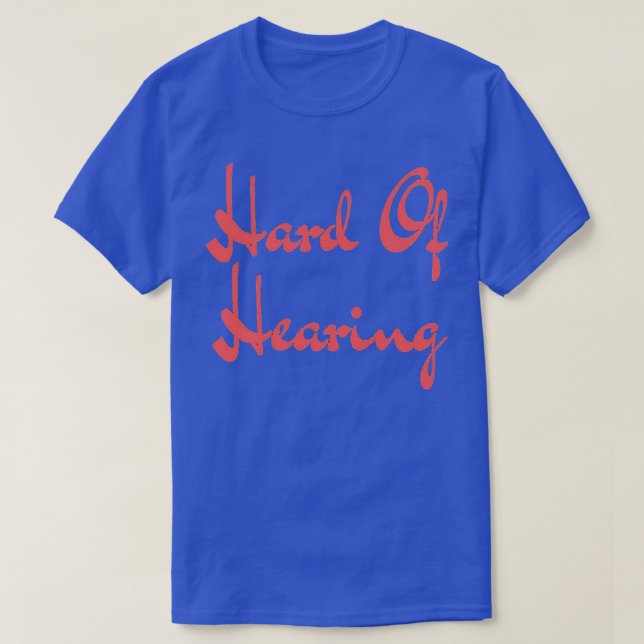 Hard of Hearing Hard Of Hearing T Shirt (Design framsida)