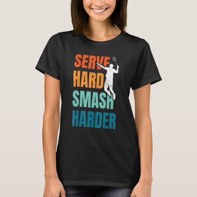  hård Smash Harder Badminton Player Shuttleco T Shirt (Framsida)