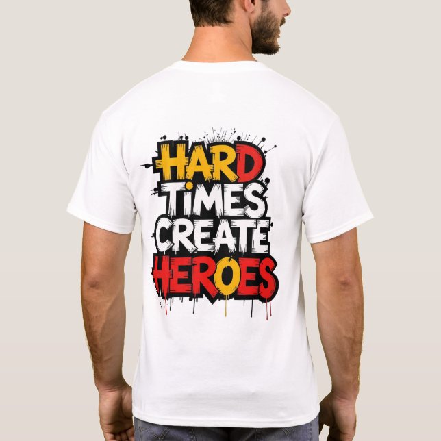 "Hard Times Create Heroes" Typography Sayings T Shirt (Baksida)