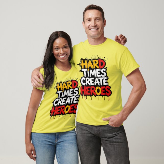 "Hard Times Create Heroes" Typography Sayings T Shirt (Unisex)