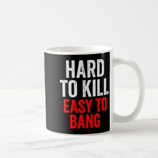 Hard To Kill Easy To' Bang - Funny Sarcasm Adult  Kaffemugg (Höger)