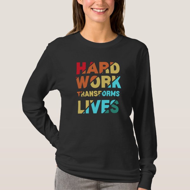 Hard Work Transforms Lives Inspirational Quote T Shirt (Framsida)