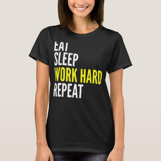 Hard Worker  Eat Sleep Work Hard Repeat Repeat T Shirt (Framsida)