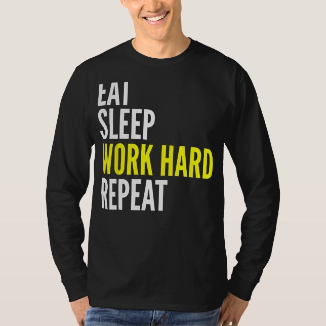 Hard Worker  Eat Sleep Work Hard Repeat Repeat T Shirt (Framsida)