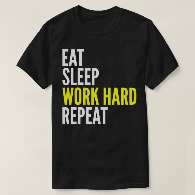 Hard Worker Gift  Eat Sleep Work Hard Repeat  T Shirt (Design framsida)
