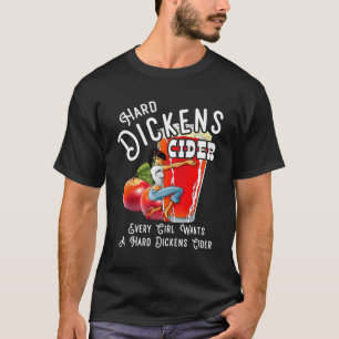 Hårda Dickens Cider varje flicka vill ha en hård d T Shirt