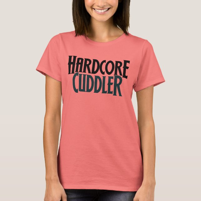Hardcore Cuddler T-shirt (Framsida)