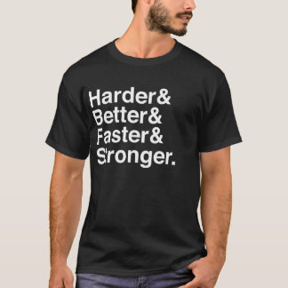 Harder, Better, Faster, Stronger. T-shirt