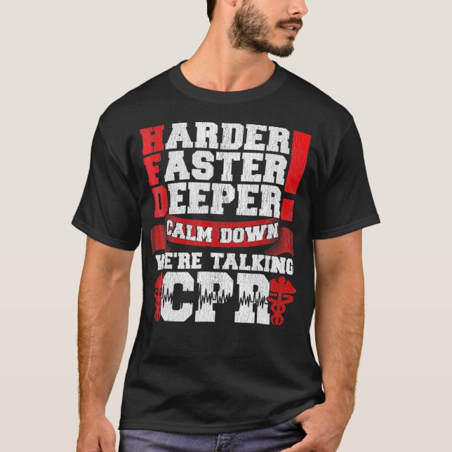 Harder Faster Deeper Calm Down Talking CPR Men T Shirt (Framsida)