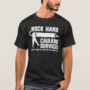 Hårdkylningstjänster i sten Raunchy Caulking Manar T Shirt