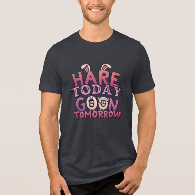 Hare Today, Goon Tomorrow T Shirt (Framsida)