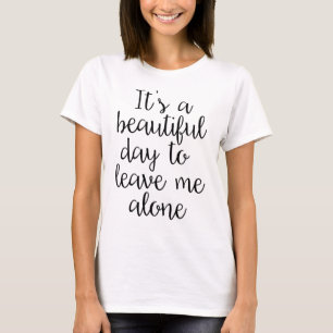 Härlig dag som lämnar mig den ensamma sarkastisk t-shirt