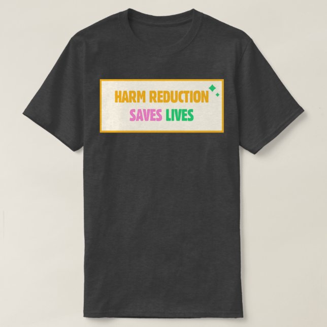 Harm Reduction Saves Lives T Shirt (Design framsida)