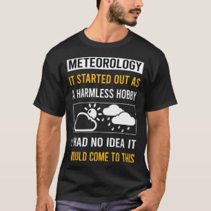 Harmless Hobby Meteorology Meteorolog T Shirt