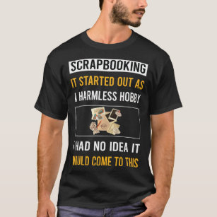 Harmless Hobby Scrapbooking Scrapbook Scrapbookdat T Shirt