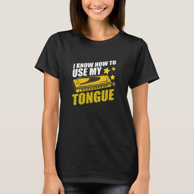 Harmonica I Know How To Use My Tongue Mouth Organ T Shirt (Framsida)