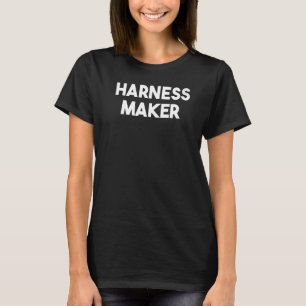 Harness Maker T Shirt