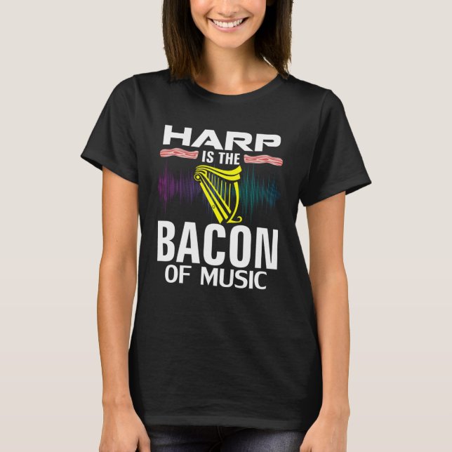 Harp is the Bacon Of Music  Orchestra Player T Shirt (Framsida)