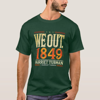 Harriet Tubman Vi ut 1849 Black Amerikansk histori T Shirt