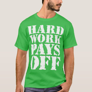 Hårt arbete betalar av 1 t shirt