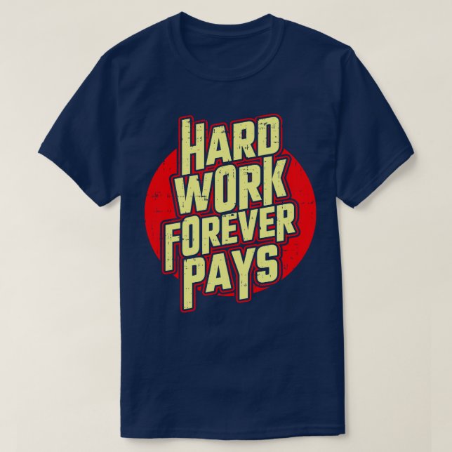 Hårt arbete Betalar av affärsmotivation T Shirt (Design framsida)