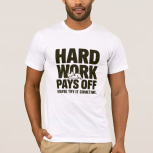 Hårt arbete betalar av. Försök det någon gång T Shirt