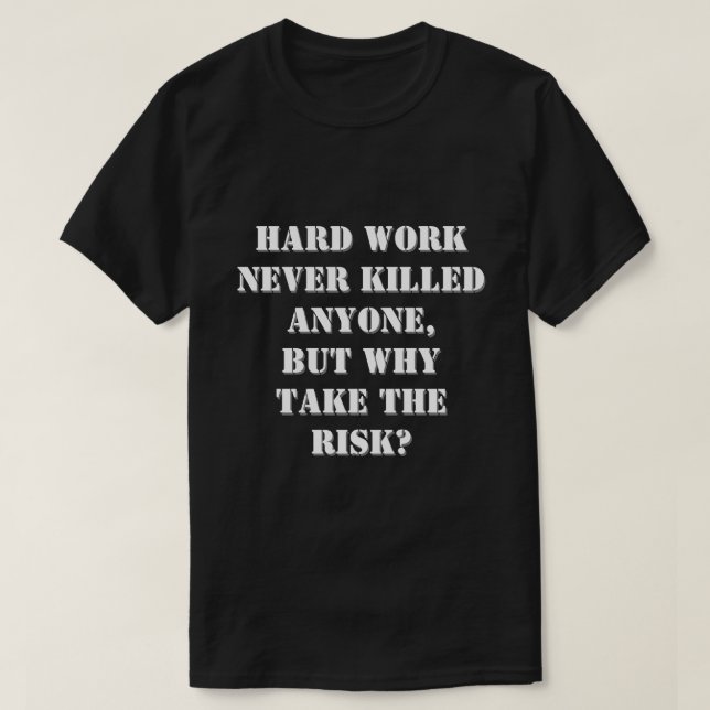 Hårt arbete dödade aldrig någon lustig citat t shirt (Design framsida)