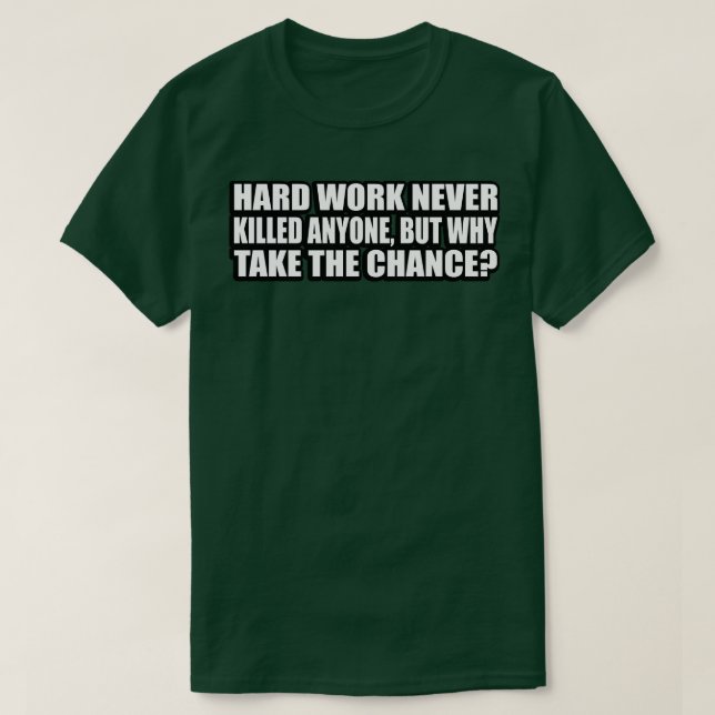 Hårt arbete dödade aldrig någon, men varför ta cha t shirt (Design framsida)