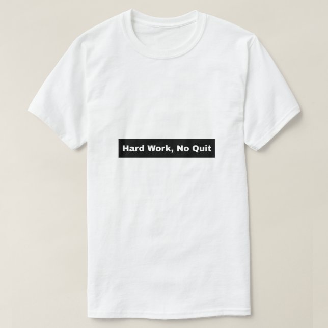 Hårt arbete, ingen avslutning t shirt (Design framsida)