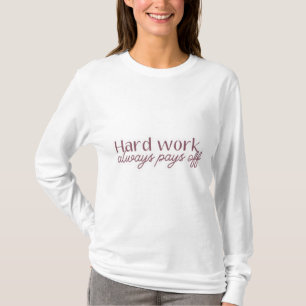 Hårt arbete Motto Women's White Sweatshirt T Shirt