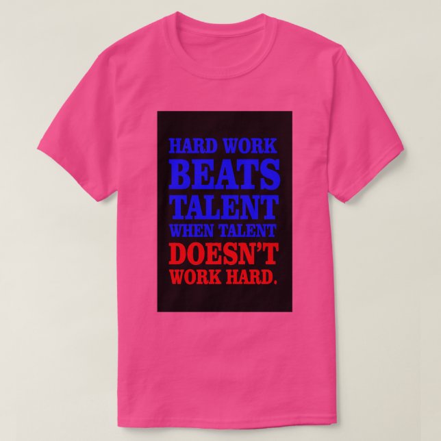 Hårt arbete slår talanger t shirt (Design framsida)