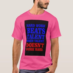 Hårt arbete slår talanger t shirt