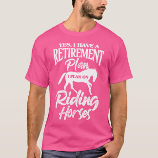 Häst Ja Jag Har En Pensionsplan Jag Planerar Att R T Shirt