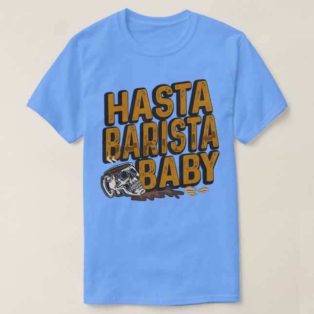 Hasta Barista Baby för Coffee Älskare och Barista  T Shirt (Design framsida)
