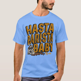 Hasta Barista Baby för Coffee Älskare och Barista  T Shirt