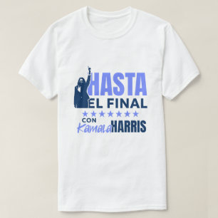 HASTA el Final con Kamala Harris T Shirt